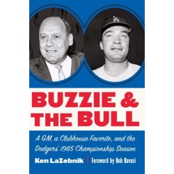 Buzzie and the Bull: A GM, a Clubhouse Favorite, and the Dodgers' 1965 Championship Season