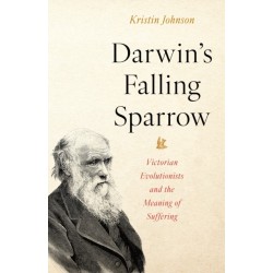 Darwin’s Falling Sparrow: Victorian Evolutionists and the Meaning of Suffering