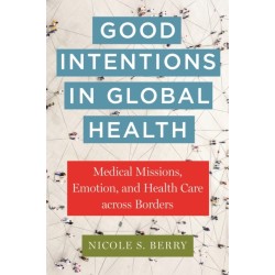 Good Intentions in Global Health: Medical Missions, Emotion, and Health Care Across Borders