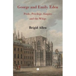 George and Emily Eden: Pride, Privilege, Empire and the Whigs