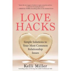 Love Hacks: Simple Solutions to Your Most Common Relationship Issues