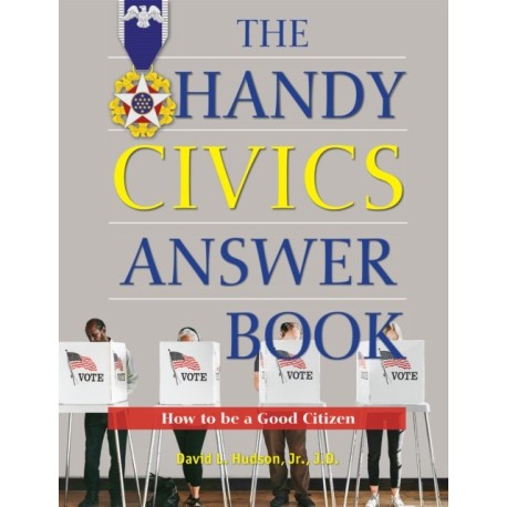 The Handy Civics Answer Book: How to be a Good Citizen