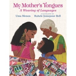 My Mother's Tongues: A Weaving of Languages: A lyrical love letter celebrating immigrant multilingualism and mixed cultural identities