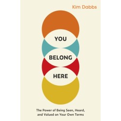 You Belong Here: The Power of Being Seen, Heard, and Valued on Your Own Terms