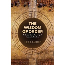 The Wisdom of Order: An Exploration of Lonergan's Method in Theology