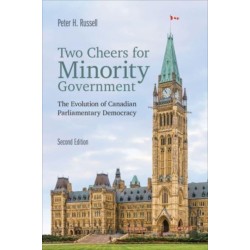 Two Cheers for Minority Government: The Evolution of Canadian Parliamentary Democracy, Second Edition
