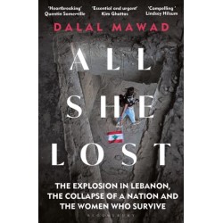 All She Lost: The Explosion in Lebanon, the Collapse of a Nation and the Women who Survive - Between Civil War, Israel and Hezbollah