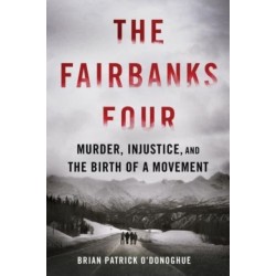 The Fairbanks Four: Murder, Injustice, and the Birth of a Movement