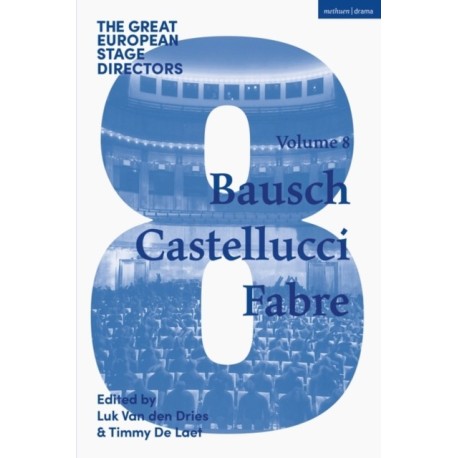 The Great European Stage Directors Volume 8: Bausch, Castellucci, Fabre