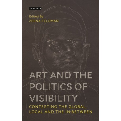 Art and the Politics of Visibility: Contesting the Global, Local and the In-Between