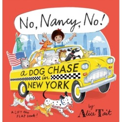 No, Nancy, No! A Dog Chase in New York: The third Nancy adventure full of lift-the-flap fun