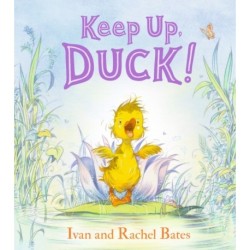 Keep Up, Duck!: A timeless and cute new classic about a crafty little duckling, perfect for springtime reading for 3, 4, 5, 6 year olds