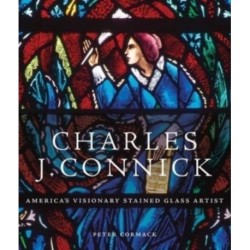 Charles J. Connick: America’s Visionary Stained Glass Artist