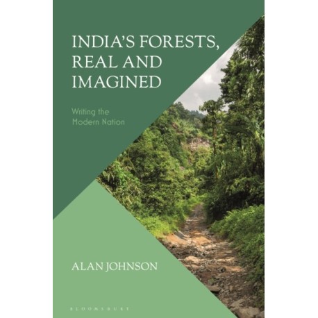 India's Forests, Real and Imagined: Writing the Modern Nation
