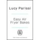 Easy Air Fryer Bakes: Cakes, cookies, bars, biscuits, breads & more, all made in your air fryer