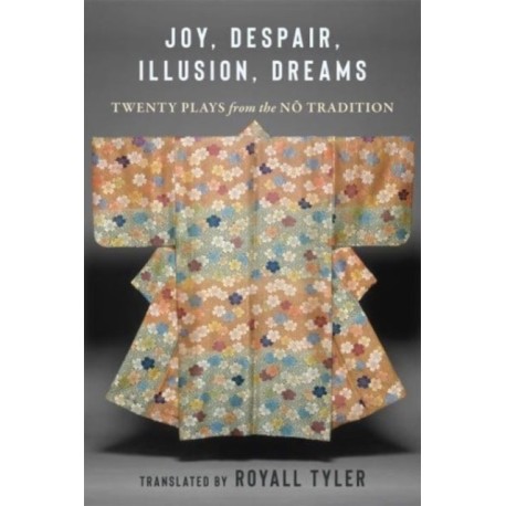 Joy, Despair, Illusion, Dreams: Twenty Plays from the No Tradition
