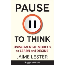 Pause to Think: Using Mental Models to Learn and Decide