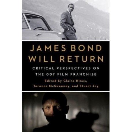 James Bond Will Return: Critical Perspectives on the 007 Film Franchise