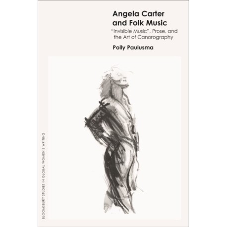 Angela Carter and Folk Music: 'Invisible Music', Prose and the Art of Canorography