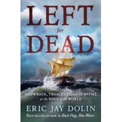 Left for Dead: Shipwreck, Treachery, and Survival at the Edge of the World