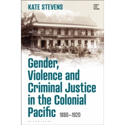 Gender, Violence and Criminal Justice in the Colonial Pacific: 1880-1920