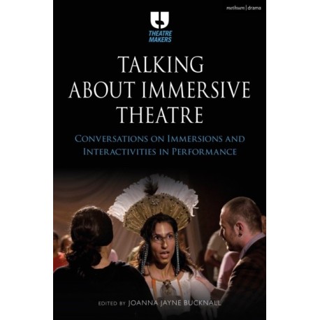 Talking about Immersive Theatre: Conversations on Immersions and Interactivities in Performance