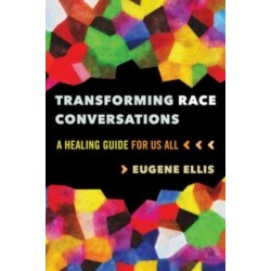 Transforming Race Conversations: A Healing Guide for Us All