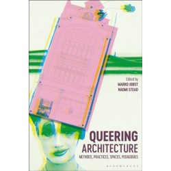 Queering Architecture: Methods, Practices, Spaces, Pedagogies