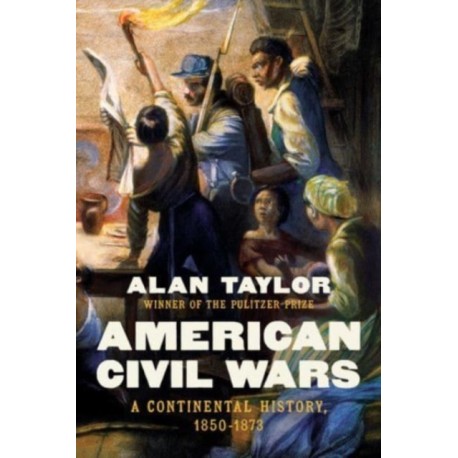 American Civil Wars: A Continental History, 1850-1873