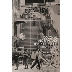 Colonial Algeria and the Politics of Citizenship