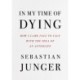 In My Time of Dying: How I Came Face to Face with the Idea of an Afterlife