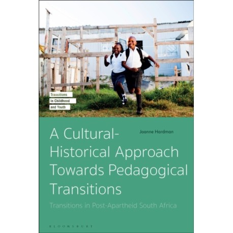 A Cultural-Historical Approach Towards Pedagogical Transitions: Transitions in Post-Apartheid South Africa