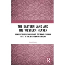 The Eastern Land and the Western Heaven: Qing Cosmopolitanism and its Translation in Tibet in the Eighteenth Century