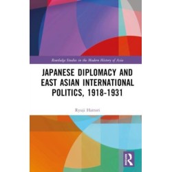 Japanese Diplomacy and East Asian International Politics, 1918–1931