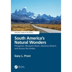 South America’s Natural Wonders: Patagonia, Neuquen Basin, Atacama Desert, and Across the Andes
