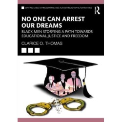 No One Can Arrest Our Dreams: Black Men Storying a Path Toward Educational Justice and Freedom