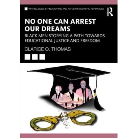 No One Can Arrest Our Dreams: Black Men Storying a Path Toward Educational Justice and Freedom