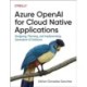Azure OpenAI Service for Cloud Native Applications: Designing, Planning, and Implementing Generative AI Solutions