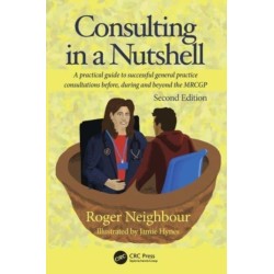 Consulting in a Nutshell: A practical guide to successful general practice consultations before, during and beyond the MRCGP
