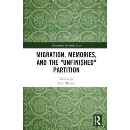 Migration, Memories, and the "Unfinished" Partition