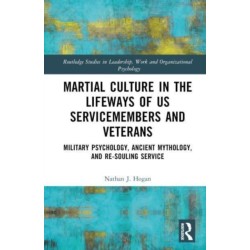 Martial Culture in the Lifeways of US Servicemembers and Veterans: Military Psychology, Ancient Mythology, and Re-Souling Service