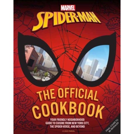 Marvel: Spider-Man: The Official Cookbook: Your Friendly Neighborhood Guide to Cuisine from NYC, the Spider-Verse & Beyond