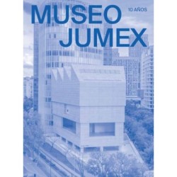 MUSEO JUMEX: 10 Anos