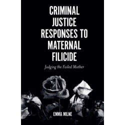 Criminal Justice Responses to Maternal Filicide: Judging the Failed Mother
