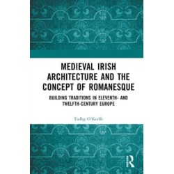 Medieval Irish Architecture and the Concept of Romanesque: Building Traditions in Eleventh- and Twelfth-Century Europe