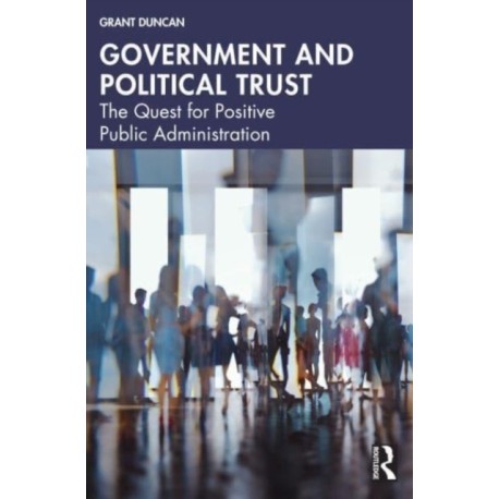 Government and Political Trust: The Quest for Positive Public Administration