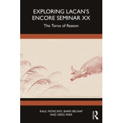 Exploring Lacan’s Encore Seminar XX: The Torus of Reason