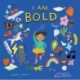 I Am Bold: For Every Kid Who’s Told They Are Just Too Much