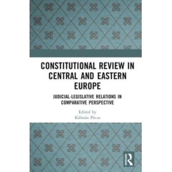Constitutional Review in Central and Eastern Europe: Judicial-Legislative Relations in Comparative Perspective