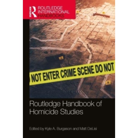 Routledge Handbook of Homicide Studies